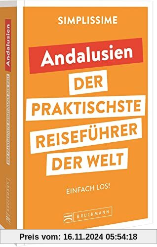 Bruckmann Reiseführer Europa: SIMPLISSIME – der praktischste Reiseführer der Welt – Andalusien: Erlebnisreiche Rundreise