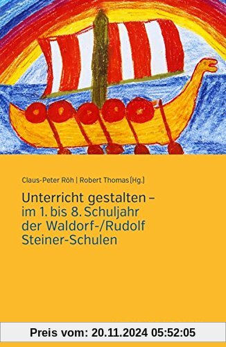 Unterricht gestalten: im 1. bis 8. Schuljahr der Waldorf-/Rudolf Steiner-Schulen