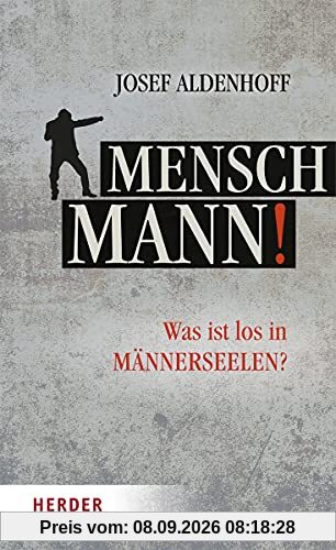 Mensch, Mann!: Was ist los in Männerseelen?