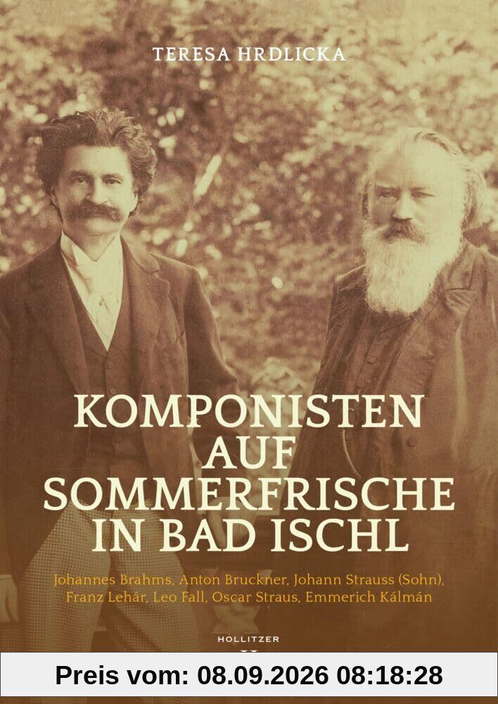 Komponisten auf Sommerfrische in Bad Ischl: Johannes Brahms, Anton Bruckner, Johann Strauss (Sohn), Franz Lehár, Leo Fall, Oscar Straus, Emmerich Kalmán