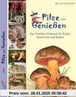 Pilze zum Genießen...: Das Familien-Pilzbuch für Küche, Kreativität und Kinder