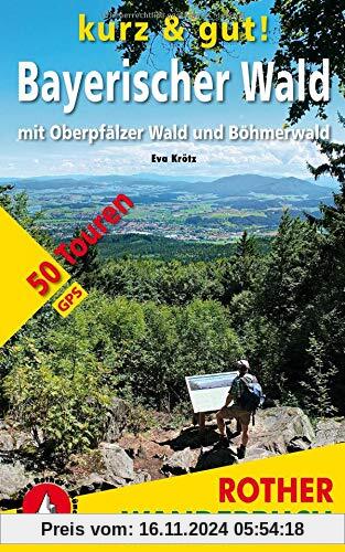 kurz & gut! Bayerischer Wald: mit Oberpfälzer Wald und Böhmerwald. 50 Touren. Mit GPS-Tracks (Rother Wanderbuch)