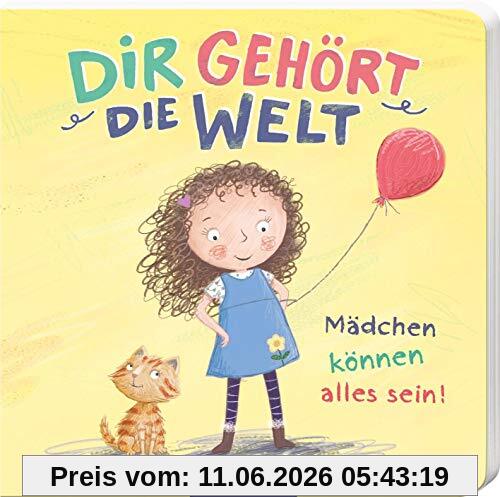 Dir gehört die Welt: Mädchen können alles sein!