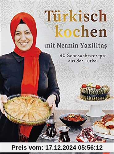 Türkisch kochen mit Nermin Yazilitaş. 80 Sehnsuchtsrezepte aus der Türkei. Türkisches Kochbuch mit Köstlichkeiten von Kö