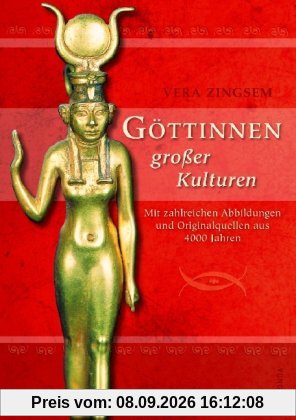 Göttinnen großer Kulturen. Mit zahlreichen Abbildungen und Originalquellen aus 4000 Jahren