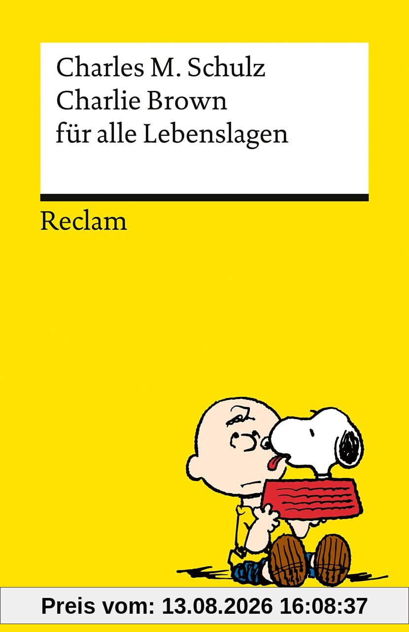 Charlie Brown für alle Lebenslagen: Das Beste über die Kultfigur von Charles M. Schulz – Kultbuch zum Verschenken (Reclams Universal-Bibliothek)
