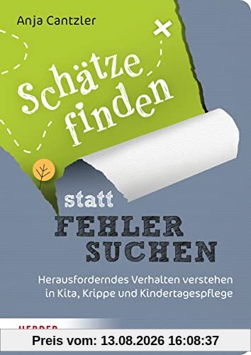 Schätze finden statt Fehler suchen: Herausforderndes Verhalten verstehen in Kita, Krippe und Kindertagespflege