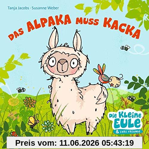 Das Alpaka muss Kacka (Die kleine Eule und ihre Freunde)
