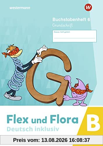 Flex und Flora / Flex und Flora - Deutsch inklusiv Ausgabe 2021: Deutsch inklusiv - Ausgabe 2021 / Buchstabenheft 6 inklusiv (B) GS