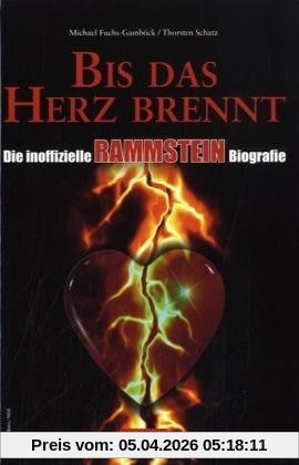 Bis das Herz brennt: Die inoffizielle Rammstein Biografie