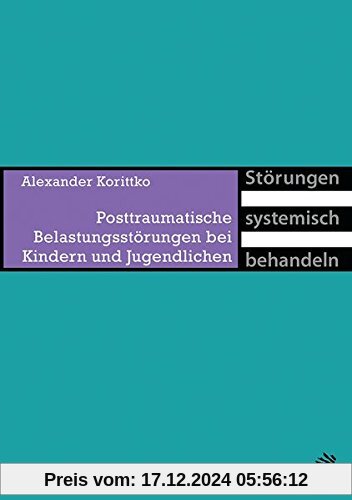 Posttraumatische Belastungsstörungen bei Kindern und Jugendlichen (Störungen systemisch behandeln)