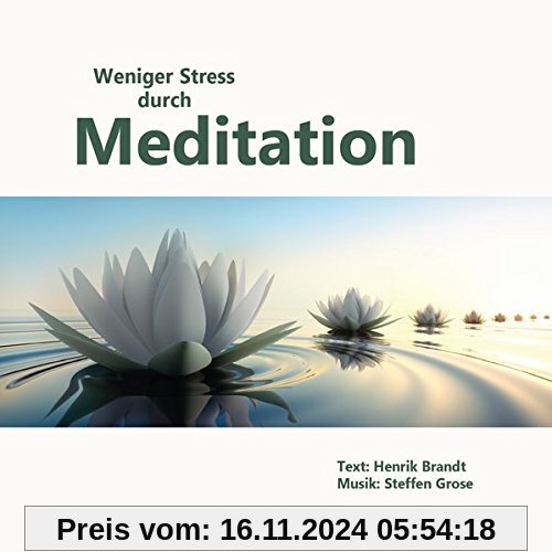 Weniger Stress durch Meditation: Übungen für mehr innere Ruhe, Gelassenheit und Selbstbewusstsein im Leben