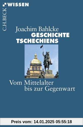 Geschichte Tschechiens: Vom Mittelalter bis zur Gegenwart