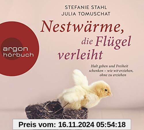 Nestwärme, die Flügel verleiht: Halt geben und Freiheit schenken - wie wir erziehen, ohne zu erziehen