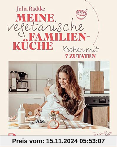 Meine vegetarische Familienküche: Kochen mit 7 Zutaten