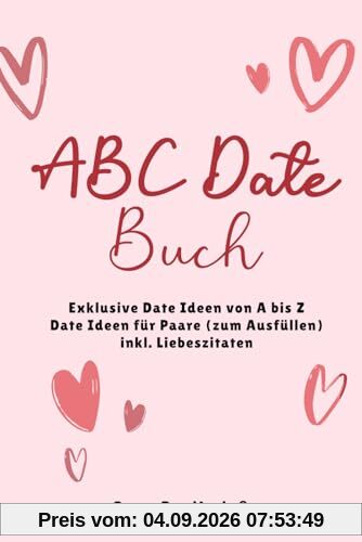 ABC Date Buch: Exklusive Date Ideen von A bis Z | Date Ideen für Paare (zum Ausfüllen) | inkl. Liebeszitaten