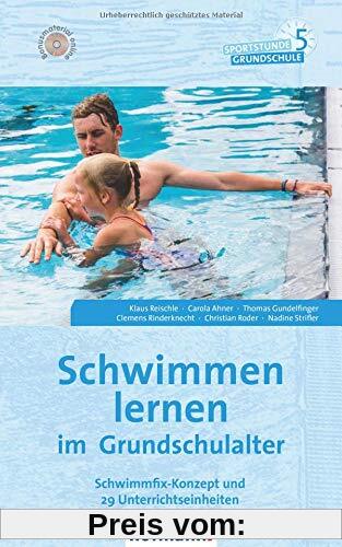 Schwimmen lernen im Grundschulalter: Schwimmfix-Konzept und 29 Unterrichtseinheiten (Sportstunde Grundschule)