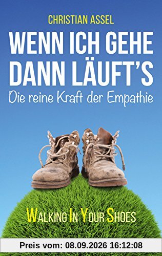 Wenn ich gehe, dann läuft's: Die reine Kraft der Empathie - WALKING IN YOUR SHOES -