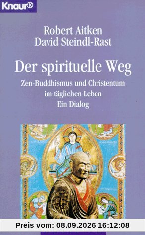 Der spirituelle Weg. Zen-Buddhismus und Christentum im täglichen Leben.