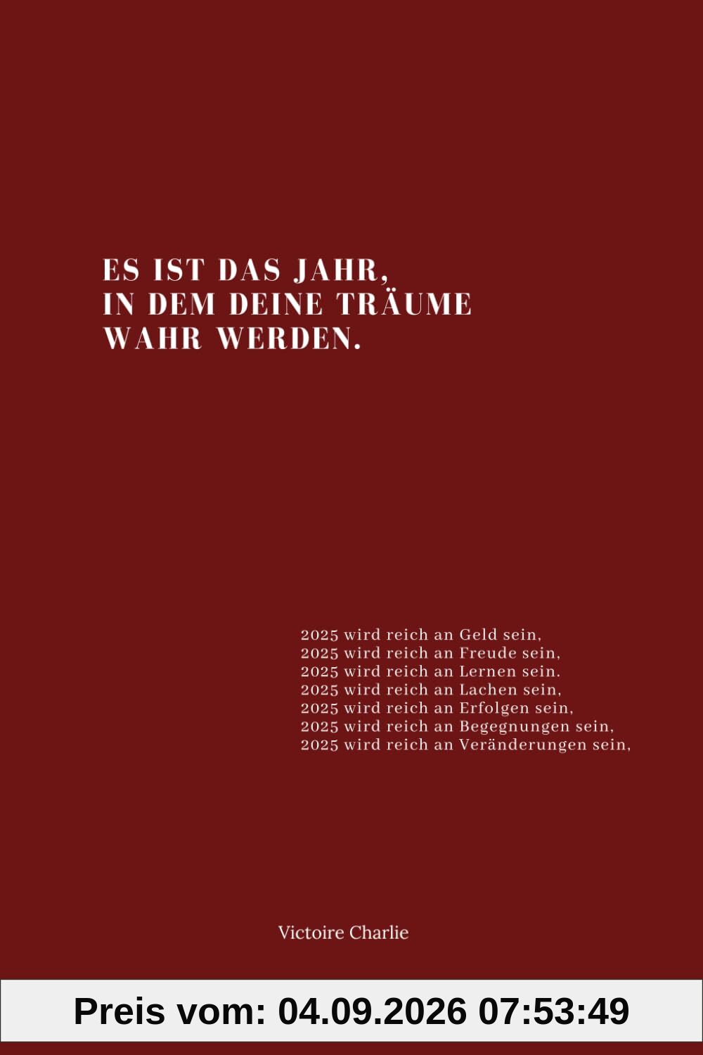 Es ist das Jahr, in dem deine Träume wahr werden.