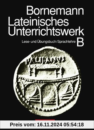 Lateinisches Unterrichtswerk - Ausgabe B: Sammelband: Lese- und Übungsbuch/Kurzgefaßte lateinische Sprachlehre: Lese- un