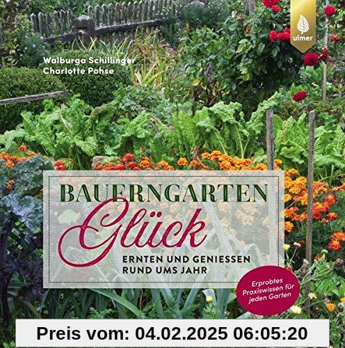 Bauerngartenglück: Ernten und genießen rund ums Jahr