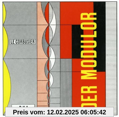 Le Corbusier - Der Modulor: Darstellung eines in Architektur u. Technik allg. anwendbaren harmonischen Maßes im menschl.