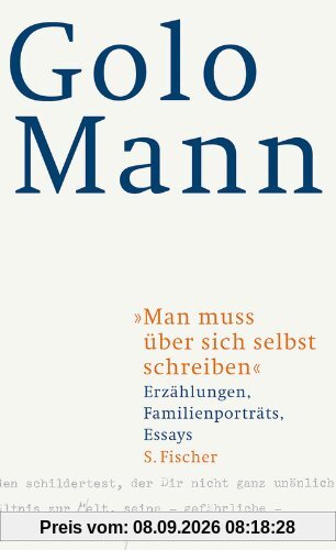 Man muss über sich selbst schreiben: Erzählungen, Familienporträts, Essays