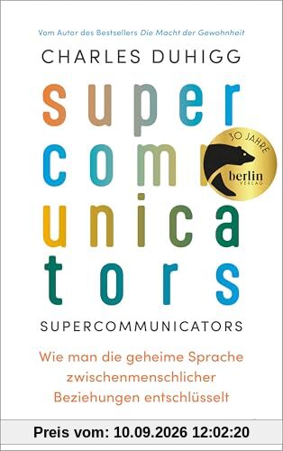 Supercommunicators: Wie man die geheime Sprache zwischenmenschlicher Beziehungen entschlüsselt | Vom Autor des Bestsellers »Die Macht der Gewohnheit«