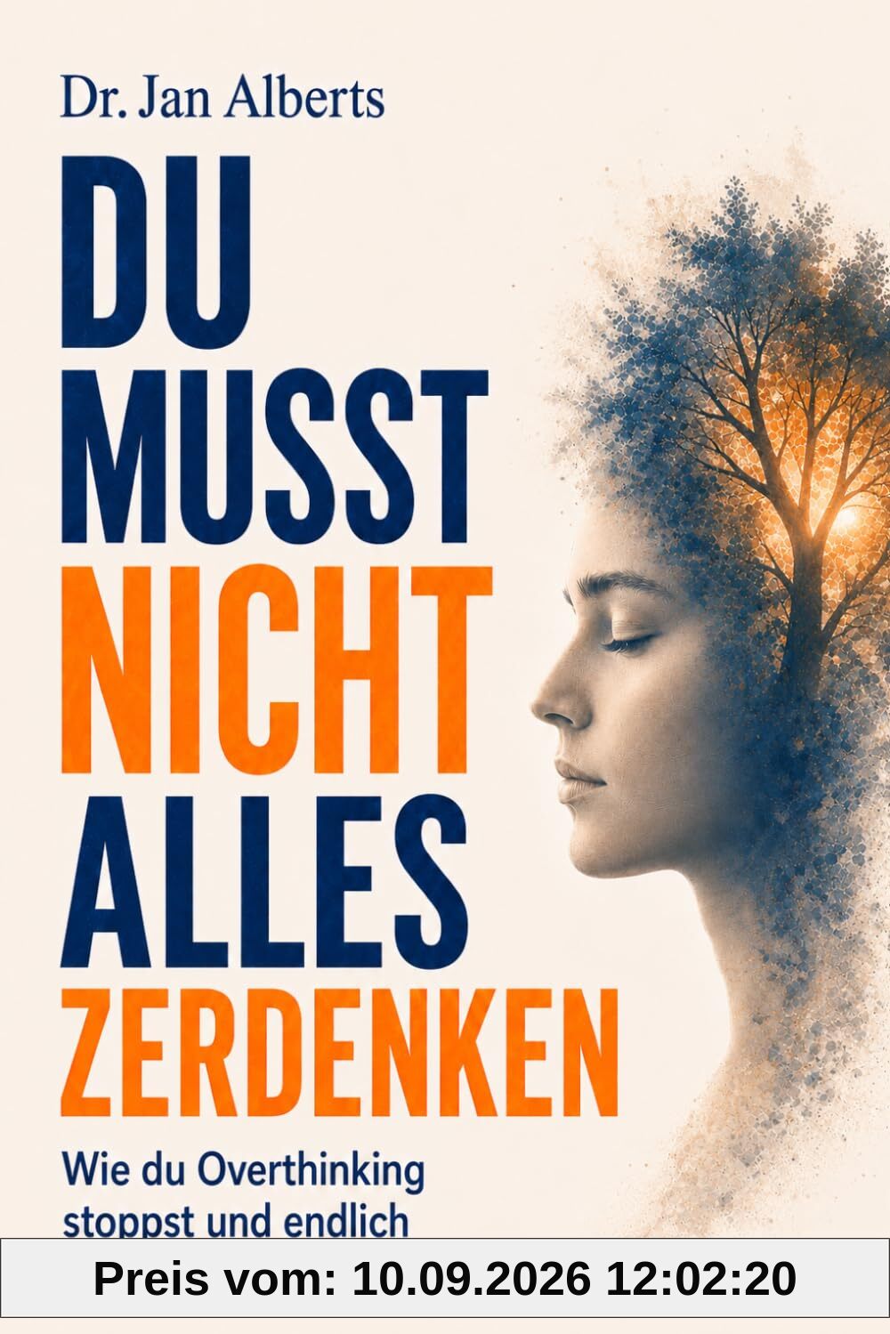 Du musst nicht alles zerdenken: Wie du Overthinking stoppst - und endlich Ruhe im Kopf findest