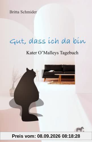 Gut, dass ich da bin: Kater O'Malleys Tagebuch