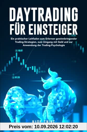 Daytrading für Einsteiger: Ein praktischer Leitfaden zum Erlernen gewinnbringender Trading-Strategien, zum Umgang mit Geld und zur Anwendung der Trading-Psychologie