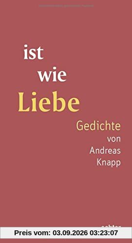 ist wie Liebe: Gedichte von Andreas Knapp