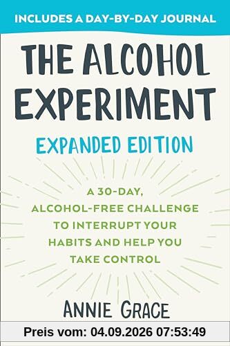 The Alcohol Experiment: Expanded Edition: A 30-Day, Alcohol-Free Challenge To Interrupt Your Habits and Help You Take Control