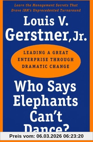 Gerstner, Louis V., Jr. Who Says Elephants Can't Dance?, Leading A Great Enterprise Through Dramatic Change