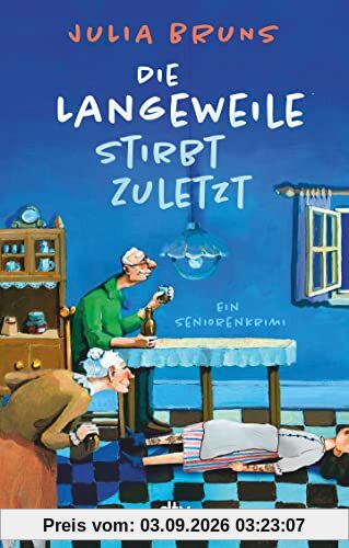 Die Langeweile stirbt zuletzt: Ein Seniorenkrimi