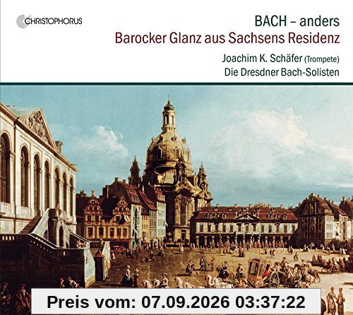 Bach anders - Barocker Glanz aus Sachsens Residenz