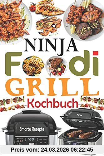 Ninja Foodi Grill Kochbuch: 55 Einfache und Köstliche Rezepte zum Grillen und Braten im Innenbereich! Schmackhafte Ninja Foodi Grill Rezepte für Anfänger und Fortgeschrittene