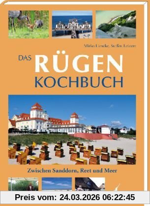 Das Rügen Kochbuch: Zwischen Sanddorn, Reet und Meer