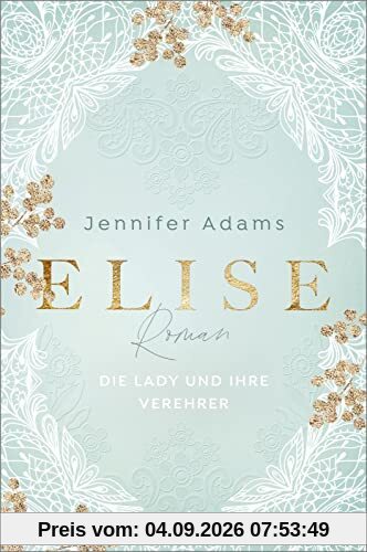Elise – Die Lady und ihre Verehrer (Eine Saison zum Verlieben 1): Roman | Deutsche Regency-Romance um Geheimnisse und Verwicklungen einer schreibenden Lady