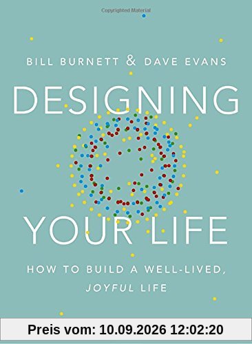 Designing Your Life: How to Build a Well-Lived, Joyful Life