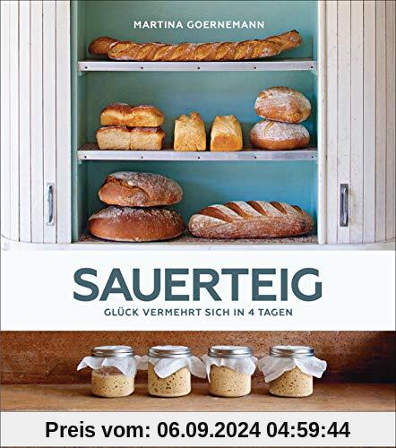 Sauerteig - Glück vermehrt sich in 4 Tagen. Brot backen mit Achtsamkeit, Entschleunigung und entspannten Bäckern rund um