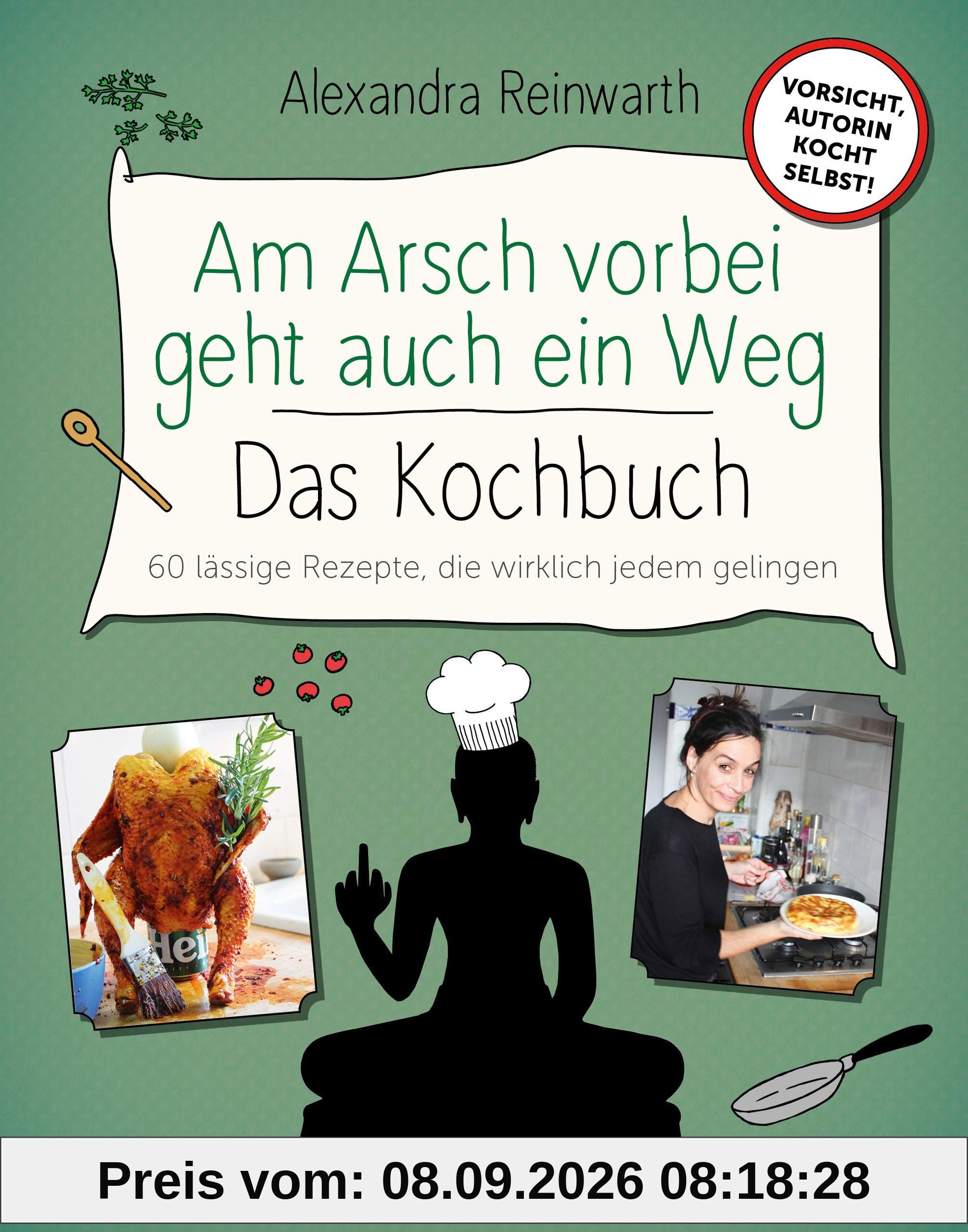 Am Arsch vorbei geht auch ein Weg - Das Kochbuch