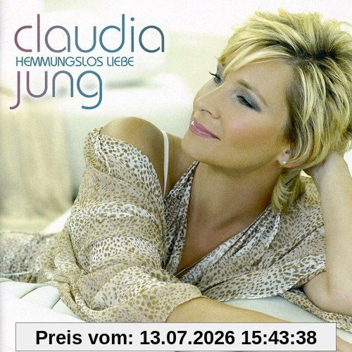 Claudia Jung Hemmungslos Liebe