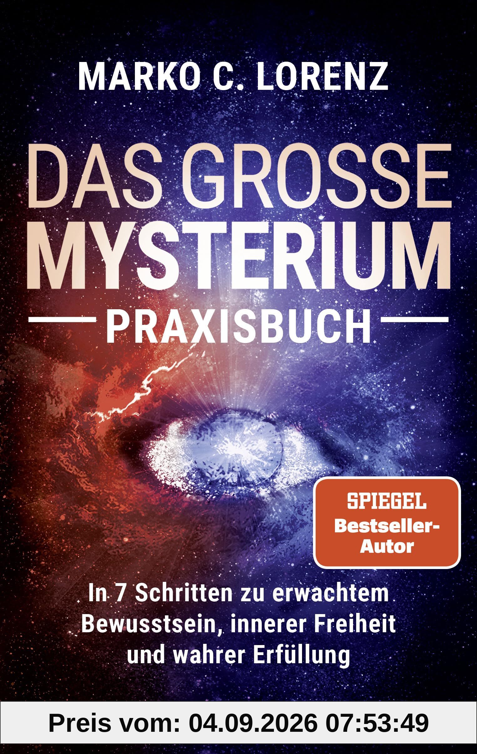 Das große Mysterium – Praxisbuch: In 7 Schritten zu erwachtem Bewusstsein, innerer Freiheit und wahrer Erfüllung