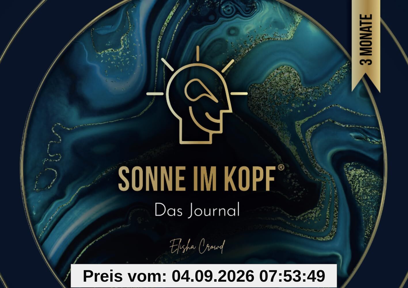 Sonne im Kopf: Das Journal. Erschaffe deine Zukunft – 3 Monate Manifestation und Transformation für ein erfülltes Leben. By Elisha Crowd