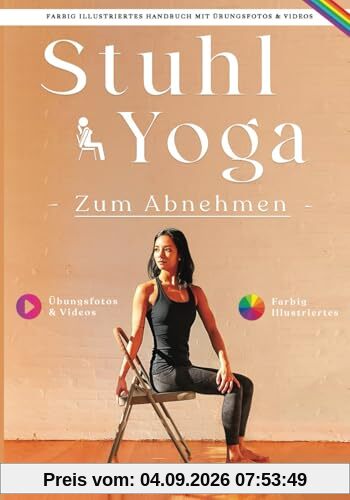 Stuhl-Yoga Zum Abnehmen: Eine bewährte Methode, um Gewicht zu verlieren, Muskeln zu straffen, den Stoffwechsel anzukurbeln und das körperliche und ... für Anfänger und Senioren zu verbessern
