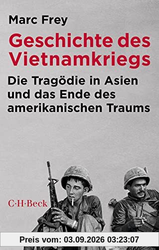 Geschichte des Vietnamkriegs: Die Tragödie in Asien und das Ende des amerikanischen Traums (Beck Paperback)