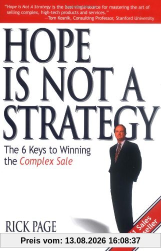 Hope Is Not a Strategy: The 6 Keys to Winning the Complex Sale