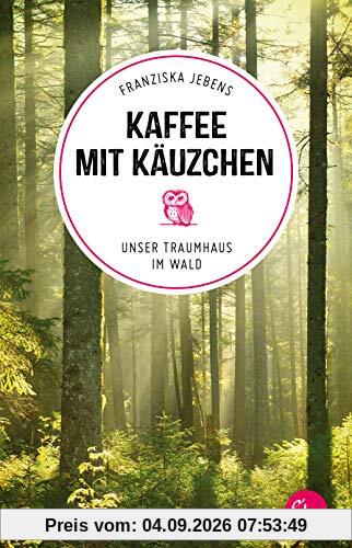 Kaffee mit Käuzchen: Unser Traumhaus im Wald